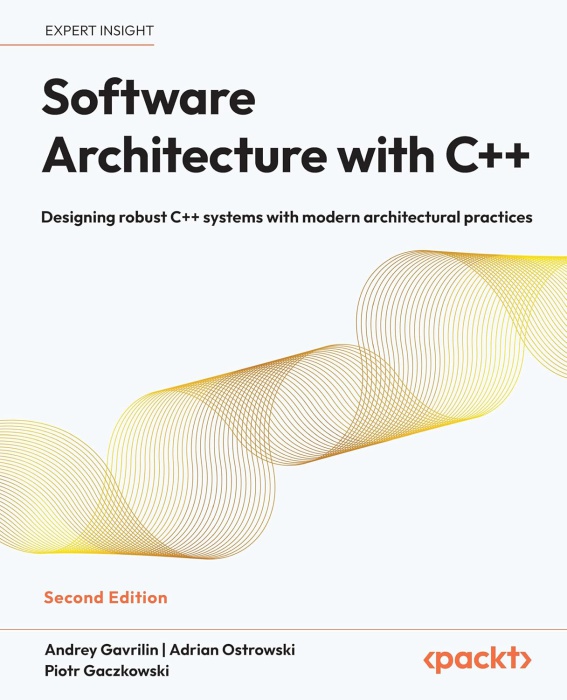 Software Architecture with C++: Designing robust C++ systems with modern architectural practices, Second Edition